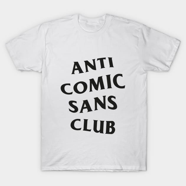 Anti Comic Sans Club / 2 T-Shirt by Wiwy_design